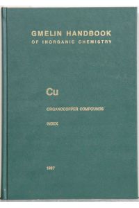 Gmelin Handbook of Inorganic and Organometallic Chemistry. (Gmelin Handbuch der anorganischen Chemie). 8th edition.   - Cu. Kupfer. Organocopper Compounds. Index. Empirical Formula Index and Ligand Formula Index for Parts 1 to 4. By Edgar Rudolph a.o. System Number 60.