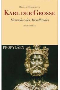 Karl der Grosse: Herrscher des Abendlandes. Biographie,