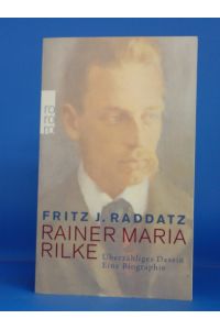 Rainer Maria Rilke. Überzähliges Dasein - Eine Biographie.