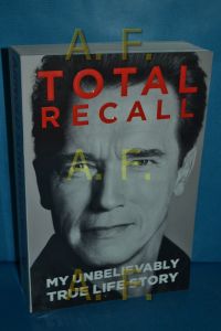 Total Recall : My Unbelievably True Life Story