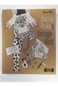 Dottie Polkas Vintagewelt: Ein Modeguide zum Malen, Basteln und Träumen