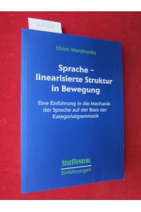 Sprache - linearisierte Struktur in Bewegung : eine Einführung in die Mechanik der Sprache auf der Basis der Kategorialgrammatik.   - Stauffenburg-Einführungen ; Band 31.