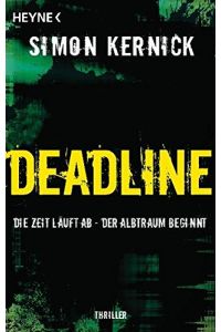 Deadline : die Zeit läuft ab ; Thriller.   - Simon Kernick. Aus dem Engl. von Gunter Blank