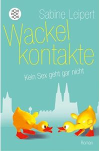 Wackelkontakte : kein Sex geht gar nicht : Roman.   - Sabine Leipert / Fischer ; 18387