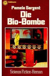 Die Bio-Bombe : Science Fiction-Roman = Cloned lives.   - Pamela Sargent. [Aus d. Amerikan. übertr. von Tony Westermayr] / Goldmann-Science-fiction ; 23337; Ein Goldmann-Taschenbuch