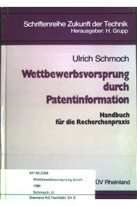 Wettbewerbsvorsprung durch Patentinformation. Handbuch für die Recherchenpraxis.   - Schriftenreihe Zukunft der Technik.