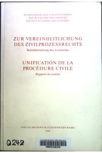 Zur Vereinheitlichung des Zivilprozessrechts. Berichterstattung des Vorstandes. Referate und Mitteilungen des Schweizerischen Juristenvereins.