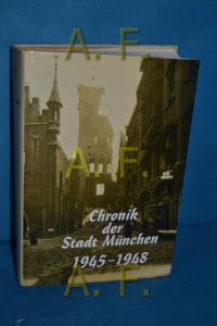 Chronik der Stadt München 1945 - 1948 [neunzehnhundertfünfundvierzig bis neunzehnhundertachtundvierzig].