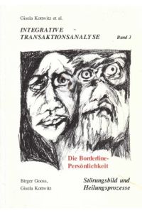 Die Borderline-Persönlichkeit : Störungsbild und Prozesse der Heilung.   - B. Gooss ; G. Kottwitz / Integrative Transaktionsanalyse ; Band 3,