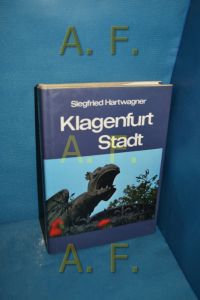 Klagenfurt, Stadt : ihre Kunstwerke, histor. Lebens- und Siedlungsformen (Österreichische Kunstmonographie 10)