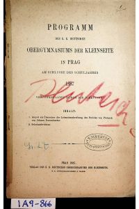 PRAG - KLEINSEITE GYMNASIUM - Programm des k. k. deutschen Obergymnasiums der Kleinseite in Prag am Schlusse des Schuljahres 1887
