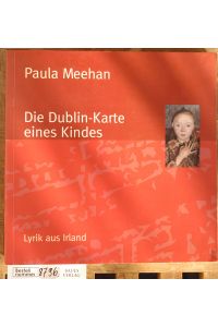 Die Dublin-Karte eines Kindes : Gedichte in Deutsch und Englisch ; Lyrik aus Irland.   - Übers. und hrsg. von Dörte Eliass