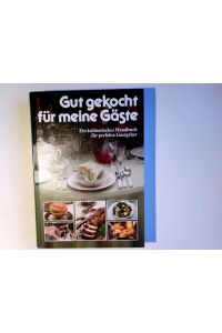 Gut gekocht für meine Gäste : e. kulinar. Handbuch für perfekte Gastgeber.   - Marianne Kaltenbach