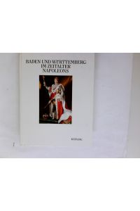 Baden und Württemberg im Zeitalter Napoleons; Teil: Bd. 1. 2, Katalog.