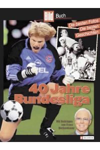 40 Jahre Bundesliga : die besten Fotos, die besten Geschichten.   - hrsg. von Alfred Draxler und der BILD-Sportredaktion. [Mit Beitr. von Franz Beckenbauer] / Bild-Buch