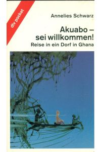 Akuabo - sei willkommen!  - Reise in ein Dorf in Ghana.