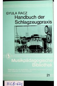 Handbuch der Schlagzeugpraxis. (= Musikpädagogische Bibliothek, Band 21)
