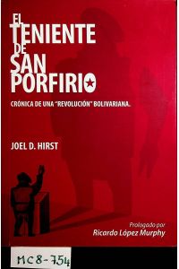 El Teniente de San Porfirio. Crónica de una Revolución Bolivariana.