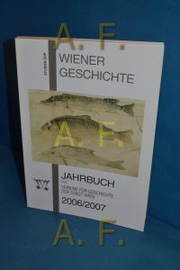 Studien zur Wiener Geschichte (Jahrbuch der Vereins für Geschichte der Stadt Wien Band 62/63 (2006/2007)