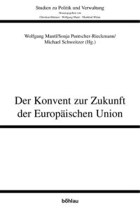 Der Konvent zur Zukunft der Europäischen Union (Studien zu Politik und Verwaltung, Band 82).