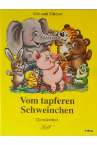 Vom tapferen Schweinchen und andere Tiermärchen. Farbige Illustrationen von A. Sawschenko.