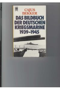 Das Bildbuch der deutschen Kriegsmarine 1939 - 1945.   - 300 seltene, dokumentarische Fotos von der Kriegsmarine. Heyne-Taschenbücher Nr. 5507.
