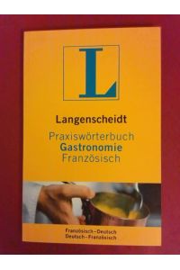 Langenscheidt, Praxiswörterbuch Gastronomie; Teil: Französisch : französisch-deutsch, deutsch-französisch.   - von Fritz Kerndter