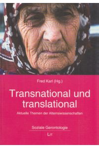 Transnational und translational: Aktuelle Themen der Alternswissenschaften.   - (= Soziale Gerontologie, Band 3).