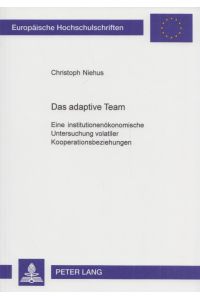 Das adaptive Team: Eine institutionenökonomische Untersuchung volatiler Kooperationsbeziehungen.   - (= Europäische Hochschulschriften; Reihe V: Volks- und Betriebswirtschaft, Band 2947).