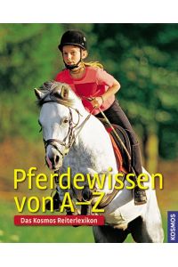 Pferdewissen von A-Z: Das Kosmos-Reiterlexikon