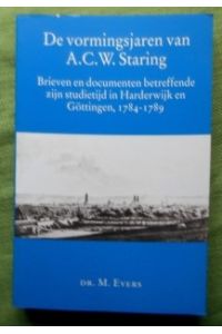 De vormingsjaren van A. C. W. Staring.   - Brieven en documenten betreffende zijn studietijd in Harderwijk en Göttingen, 1784-1789.