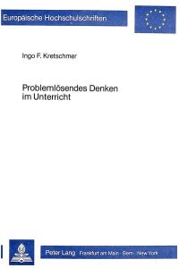 Problemlösendes Denken im Unterricht : Lehrmethoden u. Lernerfolge.   - (=Europäische Hochschulschriften / Reihe 11 / Pädagogik ; Bd. 174).