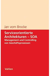 Serviceorientierte Architekturen - SOA: Management und Controlling von Geschäftsprozessen