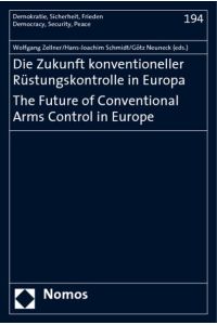 Die Zukunft konventioneller Rüstungskontrolle in Europa = The future of conventional arms control in Europe.   - (=Demokratie, Sicherheit, Frieden ; Bd. 194).