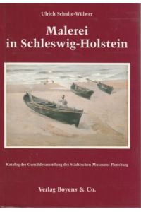 Malerei in Schleswig-Holstein : Katalog der Gemäldesammlung des Städtischen Museums Flensburg.