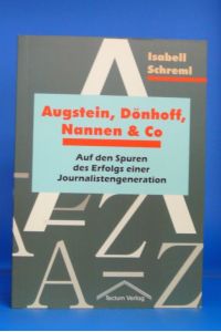 Augstein, Dönhoff, Nannen & Co. Auf den Spuren des Erfolgs einer Journalistengeneration.