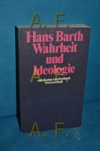 Wahrheit und Ideologie.   - Hans Barth / suhrkamp-taschenbücher wissenschaft , 68