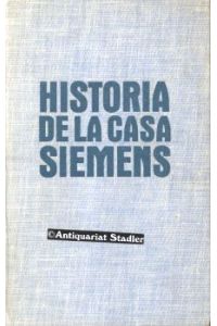 Historia de la casa Siemens. Tomo I. 1847-1922. UND: Tomo II. 1923-1945. Versión española de Eduardo Prado y Julio López Morales. 2 Bände.   - In span. Sprache.