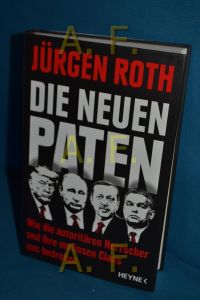Die neuen Paten : Trump, Putin, ErdoÄŸan, Orbán & Co. - wie die autoritären Herrscher und ihre mafiosen Clans uns bedrohen.   - Jürgen Roth
