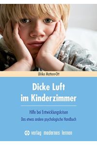 Dicke Luft im Kinderzimmer : Hilfe bei Entwicklungskrisen.   - Das etwas andere psychologische Handbuch.