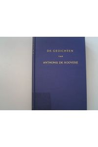 De gedichten van Anthonis de Roovere naar alle tot dusver bekende Hss. en oude drukken uitgegeven.