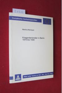 Kriegerdenkmäler in Berlin 1870 bis 1930.   - Europäische Hochschulschriften  / Reihe 28 / Kunstgeschichte, Bd. 105.