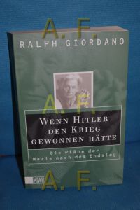 Wenn Hitler den Krieg gewonnen hätte : die Pläne der Nazis nach dem Endsieg.   - Ralph Giordano / KiWi , 587