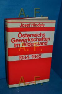 Österreichs Gewerkschaften im Widerstand 1934 - 1945 [neunzehnhundertvierunddreissig bis neunzehnhundertfünfundvierzig].