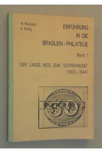 Einführung in die Brasilien-Philatelie. Bd. I: Der lange Weg zum Ochsenauge (1500-1844).