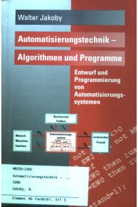 Automatisierungstechnik - Algorithmen und Programme : Entwurf und Programmierung von Automatisierungssystemen.