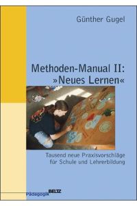 Methoden-Manual II: Neues Lernen  - Tausend neue Praxisvorschläge für Schule und Lehrerbildung