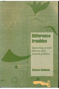 Difference troubles. Queering social theory and sexual politics.