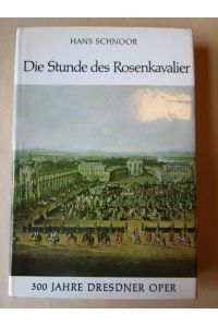 Die Stunde des Rosenkavalier.   - 300 Jahre Dresdner Oper.
