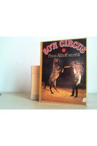So'n Circus : Franz Althoff erzählt ; e. Buch über Circus heute.   - geschrieben von Franz Althoff. In Zsarb. mit Peter Behle u. Hugo Göke